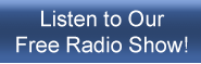Listen to Our Free Radio Show!